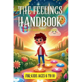 The Feelings Handbook: Understanding our Feelings: For Kids 6-10 years old