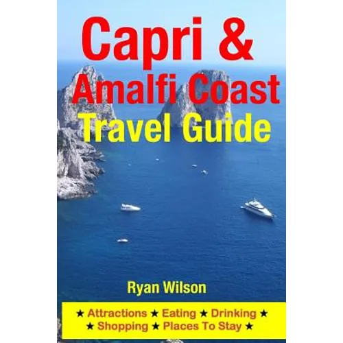 Capri & Amalfi Coast Travel Guide: Attractions, Eating, Drinking, Shopping & Places To Stay