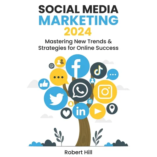 Social Media Marketing 2024: Mastering New Trends & Strategies for Online Success