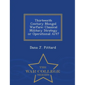 Thirteenth Century Mongol Warfare: Classical Military Strategy or Operational Art? - War College Series