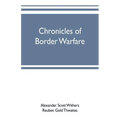 Chronicles of border warfare: or, a history of the settlement by the whites, of northwestern Virginia, and of the Indian wars and massacres, in that