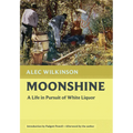 Moonshine: A Life in Pursuit of White Liquor