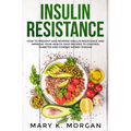Insulin Resistance: How to Prevent and Reverse Insulin Resistance and Improve Your Health. Easy Recipes to Control Diabetes and Combat Kidney Disease.