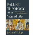 Pauline Theology as a Way of Life: A Vision of Human Flourishing in Christ