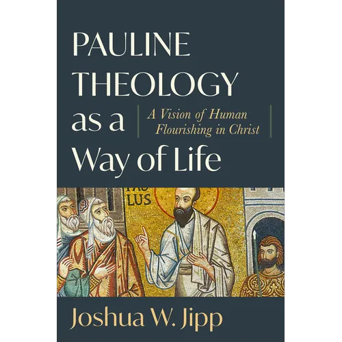 Pauline Theology as a Way of Life: A Vision of Human Flourishing in Christ