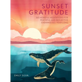 Sunset Gratitude: 365 Hopeful Meditations for Peaceful and Reflective Evenings All Year Long