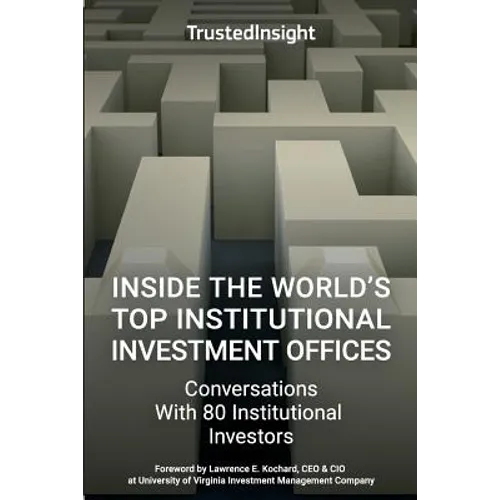 Inside The World's Top Institutional Investment Offices: Conversations With 80 Institutional Investors
