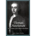 Thomas Hutchinson and the Origins of the American Revolution