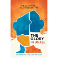 The Glory in Us All: Embracing the Life We Bury