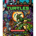 Teenage Mutant Ninja Turtles: The Ultimate Visual History: Revised and Expanded Edition