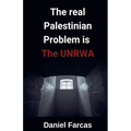 The real Palestinian Problem is The UNRWA