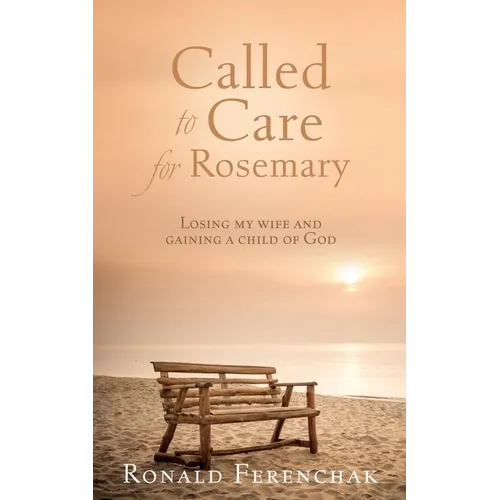 Called to Care for Rosemary: Losing my wife and gaining a child of God