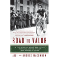 Road to Valor: A True Story of WWII Italy, the Nazis, and the Cyclist Who Inspired a Nation