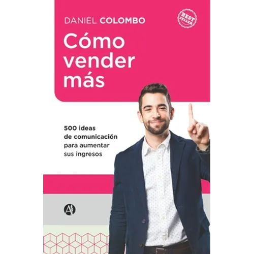 Cómo vender más: 500 ideas de comunicación para aumentar sus ingresos