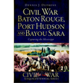 Civil War Baton Rouge, Port Hudson and Bayou Sara: Capturing the Mississippi