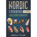 Nordic Cookbook: Discover 77 Recipes For Cooking At Home Traditional And Modern Scandinavian Dishes