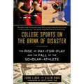 College Sports on the Brink of Disaster: The Rise of Pay-For-Play and the Fall of the Scholar-Athlete