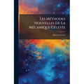 Les Méthodes Nouvelles De La Mécanique Céleste: Méthodes De Newcomb, Glyden, Lindstedt Et Bohlin...