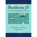 Backbone JS: JavaScript Framework. 2a Edición