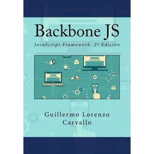 Backbone JS: JavaScript Framework. 2a Edición