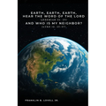 Earth, Earth, Earth, Hear the Word of the Lord: And Who Is My Neighbor?