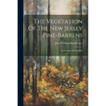 The Vegetation Of The New Jersey Pine-barrens: An Ecologic Investigation