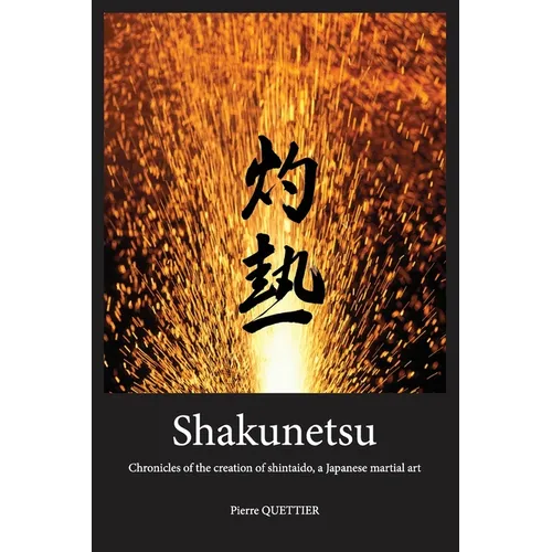 Shakunetsu: Chronicles of the Creation of Shintaido, a Japanese Martial Art