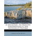 Le Socialisme: Ses Principes Fondamentaux Et Son Impossibilité Pratique