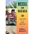 Mezcal in Oaxaca: A Craft Spirit for the Global Marketplace