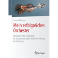 Mein Erfolgreiches Orchester: Techniken Und Strategien Für Zusammenarbeit Und Entwicklung Im Orchester