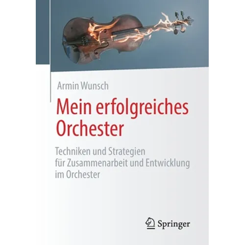Mein Erfolgreiches Orchester: Techniken Und Strategien Für Zusammenarbeit Und Entwicklung Im Orchester