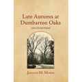 Late Autumn at Dumbarton Oaks: and Other Poems