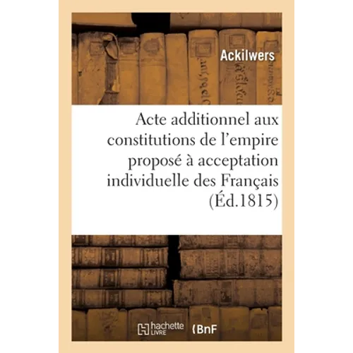 Adresse à Sa Majesté l'empereur, sur l'Acte additionnel aux constitutions de l'empire: proposé à l'acceptation individuelle des Français