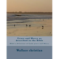 Grace and Mercy as described in the Bible: Bible's definition of Gods grace and Mercy