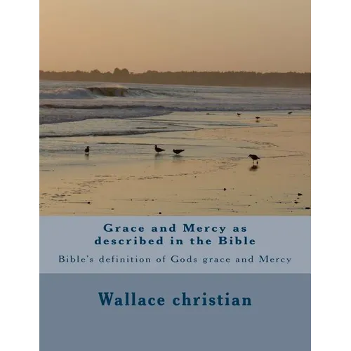 Grace and Mercy as described in the Bible: Bible's definition of Gods grace and Mercy