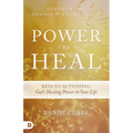 Power to Heal: Keys to Activating God's Healing Power in Your Life