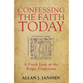 Confessing the Faith Today: A Fresh Look at the Belgic Confession