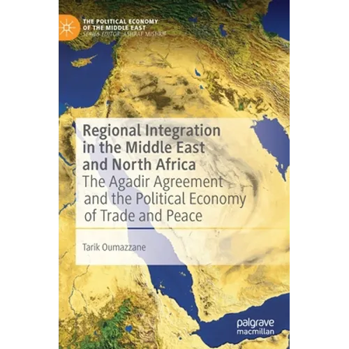 Regional Integration in the Middle East and North Africa: The Agadir Agreement and the Political Economy of Trade and Peace