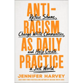 Antiracism as Daily Practice: Refuse Shame, Change White Communities, and Help Create a Just World