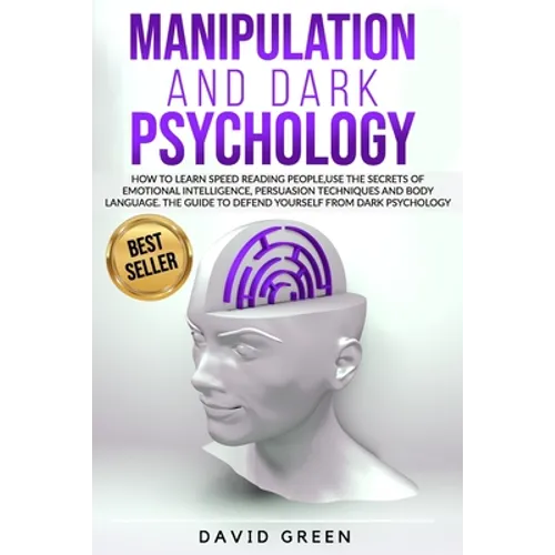 Manipulation and Dark Psychology: How to learn Speed Reading People and use the Secrets of Emotional Intelligence.The Best Guide to Defend Yourself fr