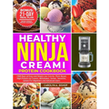 Healthy Ninja Creami Protein Cookbook: 1500 Days of Easy and Simple Low Calorie, Plant based, High Protein Ice Creams, Milkshake, Sorbet, Smoothie, Ge