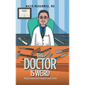 This Doctor Is Weird: My Bizarre Thoughts and the Invention of a Success Formula