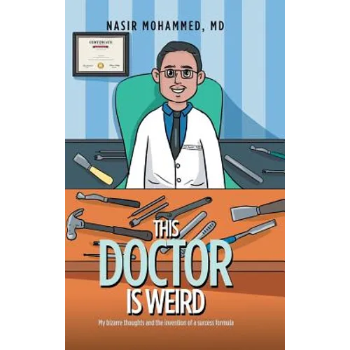 This Doctor Is Weird: My Bizarre Thoughts and the Invention of a Success Formula
