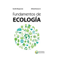 Fundamentos de Ecología: Visiones acerca de la complejidad de los Ecosistemas, la Biodiversidad, el Cambio climático y la Sustentabilidad en el