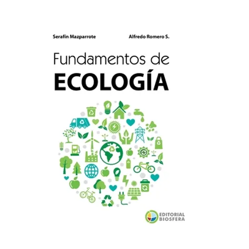 Fundamentos de Ecología: Visiones acerca de la complejidad de los Ecosistemas, la Biodiversidad, el Cambio climático y la Sustentabilidad en el