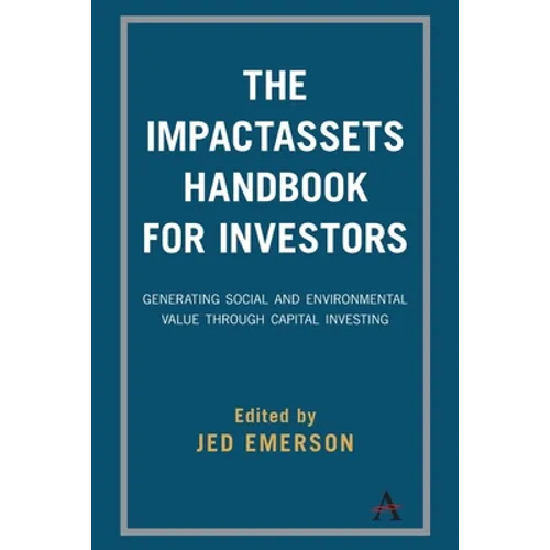 The Impactassets Handbook for Investors: Generating Social and Environmental Value Through Capital Investing