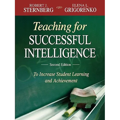 Teaching for Successful Intelligence: To Increase Student Learning and Achievement
