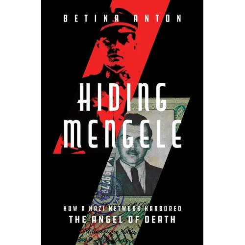 Hiding Mengele: How a Nazi Network Harbored the Angel of Death