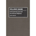 Killing Game: International Law and the African Elephant