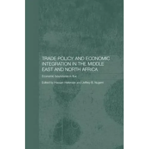 Trade Policy and Economic Integration in the Middle East and North Africa: Economic Boundaries in Flux